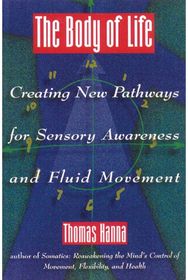 Body of Life: Creating New Pathways for Sensory Awareness and Fluid Movement