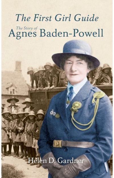 First Girl Guide: The Story of Agnes Baden-Powell