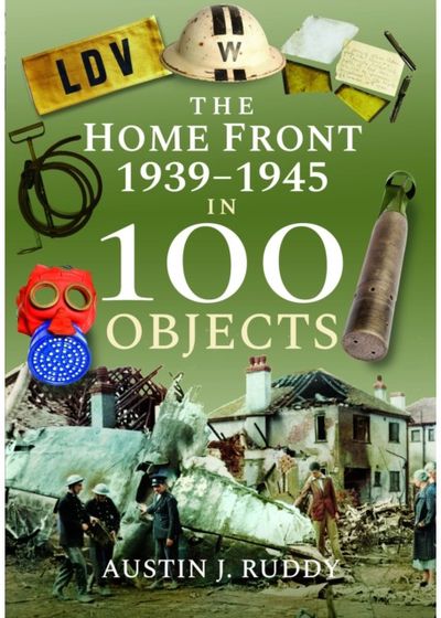 Home Front 1939 -1945 in 100 Objects