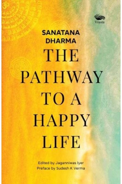 Sanatana Dharma:: The Pathway to a Happy Life