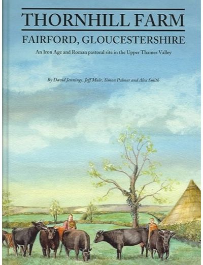 Thornhill Farm, Fairford, Gloucestershire: An Iron Age and Roman pastoral site in the Upper Thames Valley