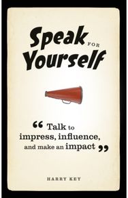 Speak for Yourself: Talk to impress, influence and make an impact
