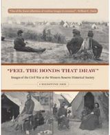 Feel the Bonds That Draw: Images of the Civil War at the Western Reserve Historical Society