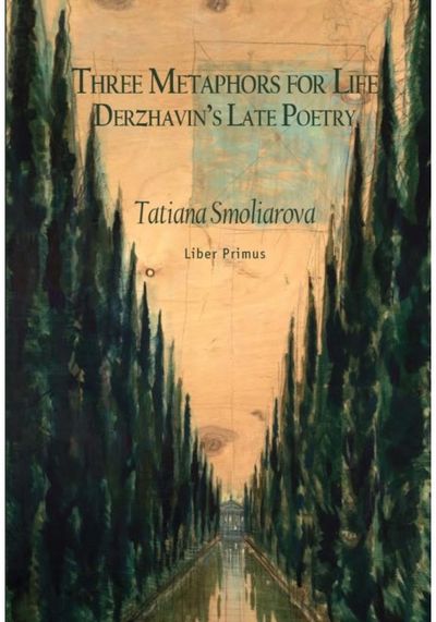 Three Metaphors for Life: Derzhavin's Late Poetry