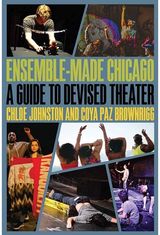 Ensemble-Made Chicago: A Guide to Devised Theater
