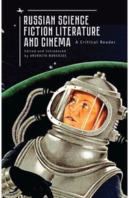 Russian Science Fiction Literature and Cinema: A Critical Reader