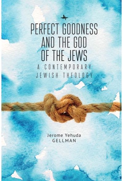 Perfect Goodness and the God of the Jews: A Contemporary Jewish Theology