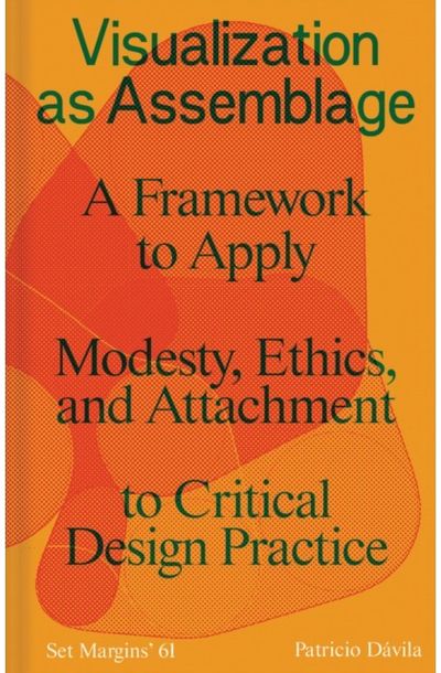Visualization as Assemblage: A Framework to Apply Modesty, Ethics, and Attachment to a Critical Design Practice