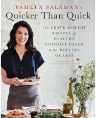 Pamela Salzmans Quicker Than Quick: 140 Crave-Worthy Recipes for Healthy Comfort Foods in 30 Minutes or Less