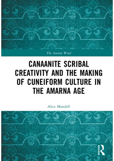 Canaanite Scribal Creativity and the Making of Cuneiform Culture in the Amarna Age