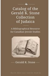Catalog of the Gerald K. Stone Collection of Judaica: A Bibliographical Resource for Canadian Jewish Studies