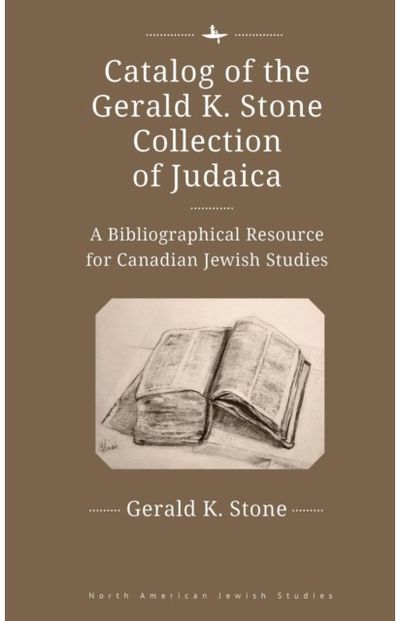 Catalog of the Gerald K. Stone Collection of Judaica: A Bibliographical Resource for Canadian Jewish Studies