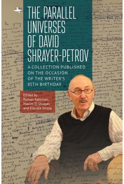Parallel Universes of David Shrayer-Petrov: A Collection Published on the Occasion of the Writer's 85th Birthday