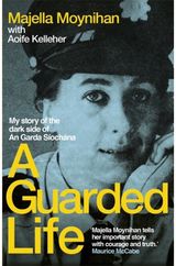 Guarded Life: My story of the dark side of An Garda Siochana