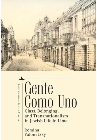 Gente como Uno: Class, Belonging, and Transnationalism in Jewish Life in Lima