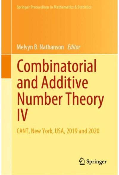 Combinatorial and Additive Number Theory IV: CANT, New York, USA, 2019 and 2020