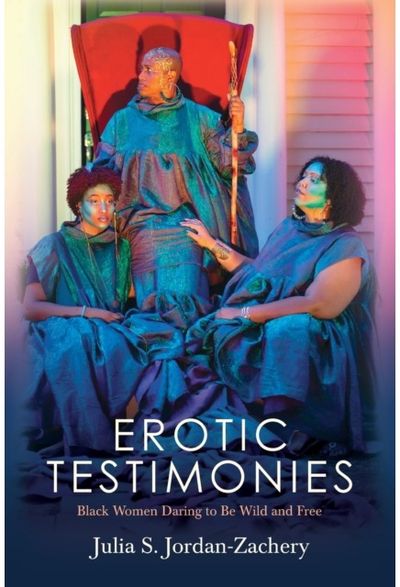 Erotic Testimonies: Black Women Daring to Be Wild and Free