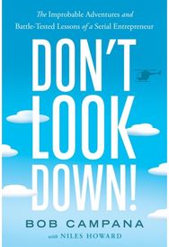 Dont Look Down!: The Improbable Adventures and Battle-Tested Lessons of a Serial Entrepreneur