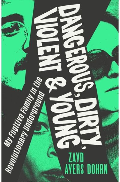Dangerous, Dirty, Violent and Young: My Fugitive Family in the Revolutionary Underground
