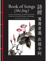 Book of Songs (Shi-Jing): A New Translation of Selected Poems from the Ancient Chinese Anthology