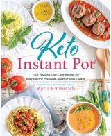Keto Instant Pot: 130+ Healthy Low-Carb Recipes for Your Electric Pressure Cooker or Slow Cooker