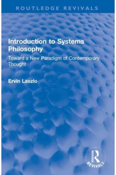 Introduction to Systems Philosophy: Toward a New Paradigm of Contemporary Thought