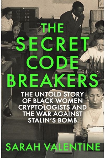 Secret Codebreakers: The Untold Story of Black Women Cryptologists and the War Against Stalin’s Bomb