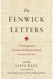 Fenwick Letters Volume 1: A Transnational Feminist Life Reconstructed, Volume I: 1797-1821