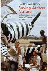 Saving African Nature: An Ecological Mission and the Violence of History