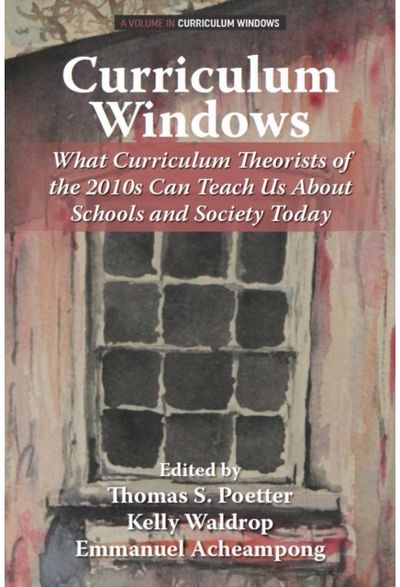 Curriculum Windows: What Curriculum Theorists of the 2010s Can Teach Us About Schools and Society Today