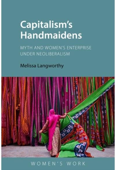 Capitalisms Handmaidens: Myth and Women’s Enterprise Under Neoliberalism