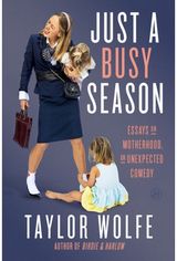 Just a Busy Season: Essays on Motherhood, an Unexpected Comedy
