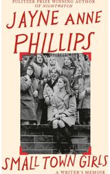 Small Town Girls: A memoir by the Pulitzer Prize-winning author of Night Watch
