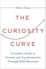 Curiosity Curve: A Leader's Guide to Growth and Transformation Through Bold Questions