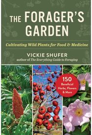 Foragers Garden: Cultivating Wild Plants for Food & Medicine