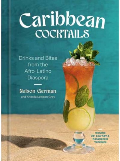 Caribbean Cocktails: Drinks and Bites from the Afro-Latino Diaspora [A Cocktail and Non-Alcoholic Drink Recipe Book]