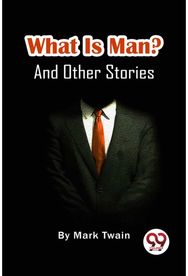 What Is Man? And Other Stories