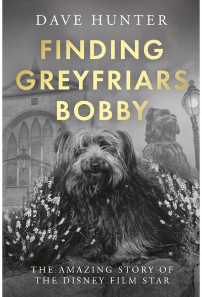 Finding Greyfriars Bobby: The amazing story of the Scottish canine film star