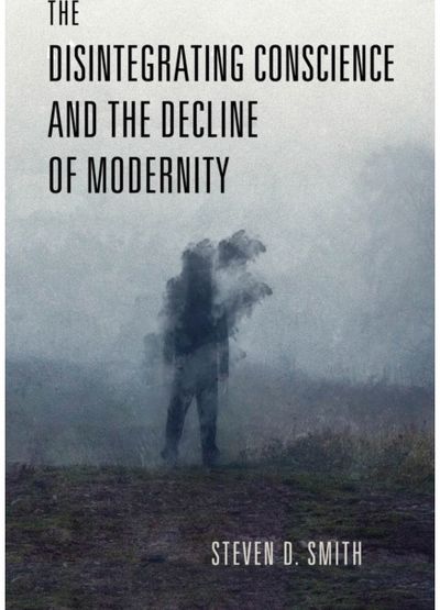 Disintegrating Conscience and the Decline of Modernity