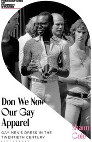 Don We Now Our Gay Apparel: Gay Men's Dress in the Twentieth Century