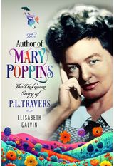 Author of Mary Poppins: The Unknown Story of P L Travers