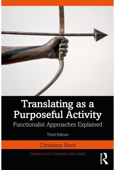 Translating as a Purposeful Activity: Functionalist Approaches Explained