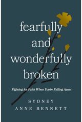 Fearfully and Wonderfully Broken: Fighting for Faith When You're Falling Apart