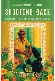Shooting Back: Documentary Film in Latin America and the Caribbean