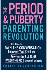 Period and Puberty Parenting Revolution: It's Time to Own the Conversation, Empower Your Child, and Rewrite the Rules of Parenting Kids through Puberty