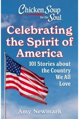 Chicken Soup for the Soul: Celebrating the Spirit of America: 101 Stories about the Country We All Love