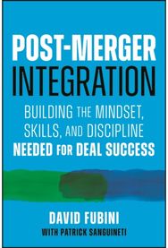 Post-Merger Integration: Building the Mindset, Skills, and Discipline Needed for Deal Success