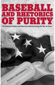Baseball and Rhetorics of Purity: The National Pastime and American Identity During the War on Terror