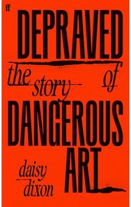 Depraved: The Story of Dangerous Art