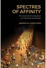 Spectres of Affinity: The Social Life of Comparison at a Southeast Asian Border